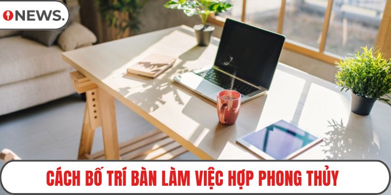 Bàn làm việc hợp phong thủy