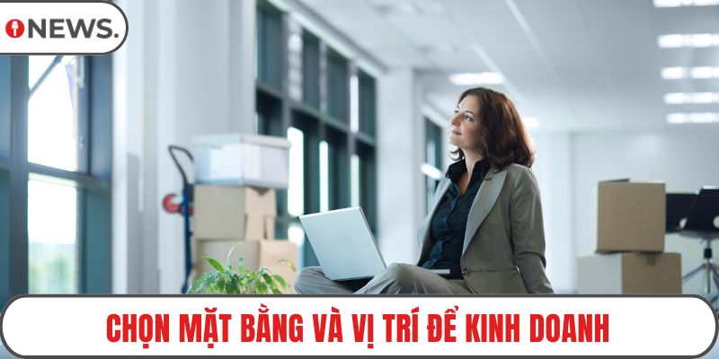 Chọn mặt bằng và vị trí để kinh doanh