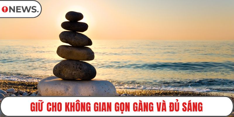 Giữ cho không gian gọn gàng và đủ sáng