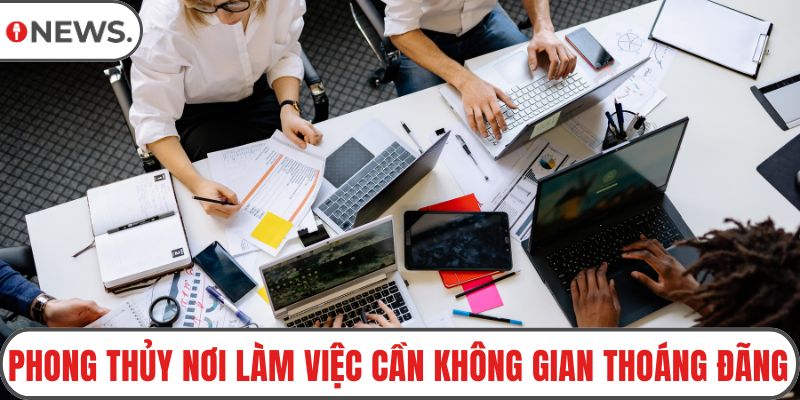 Phong thủy nơi làm việc cần không gian thoáng đãng