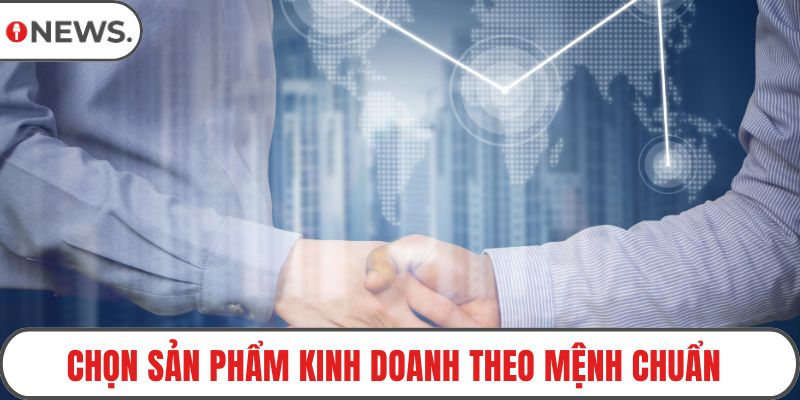 Chọn sản phẩm kinh doanh theo mệnh