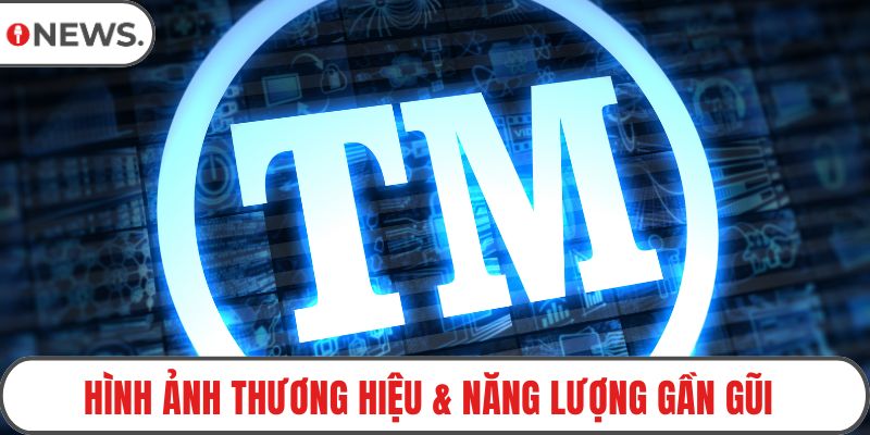 Hình ảnh thương hiệu & năng lượng gần gũi khách hàng