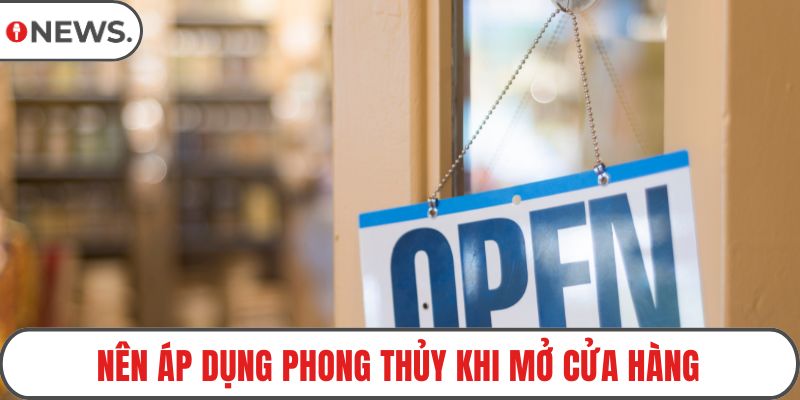 Nên áp dụng phong thủy khi mở cửa hàng