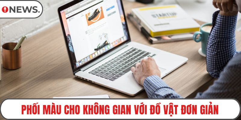 Phối màu cho không gian với đồ vật đơn giản