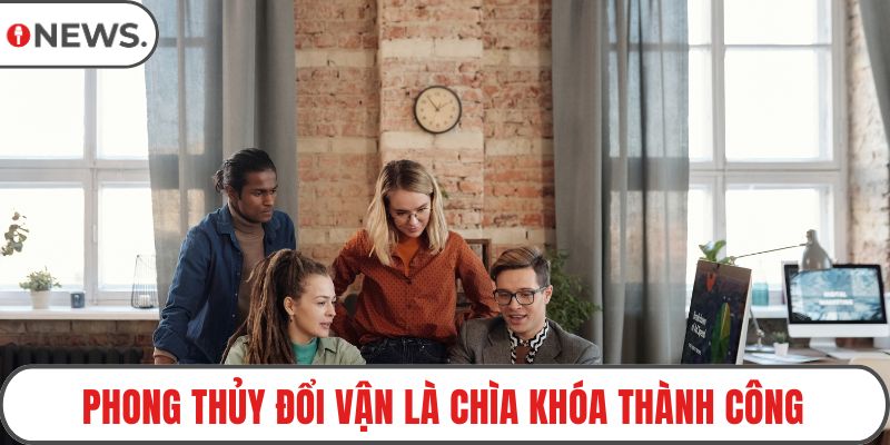 Phong thủy đổi vận là chìa khóa thành công