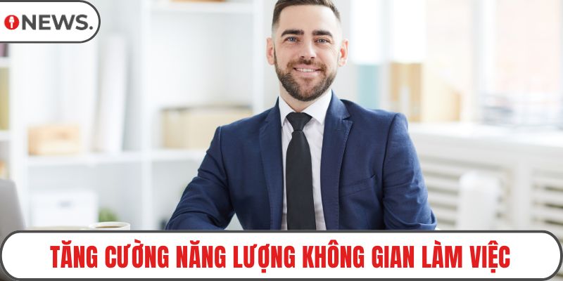 Tăng cường năng lượng không gian làm việc