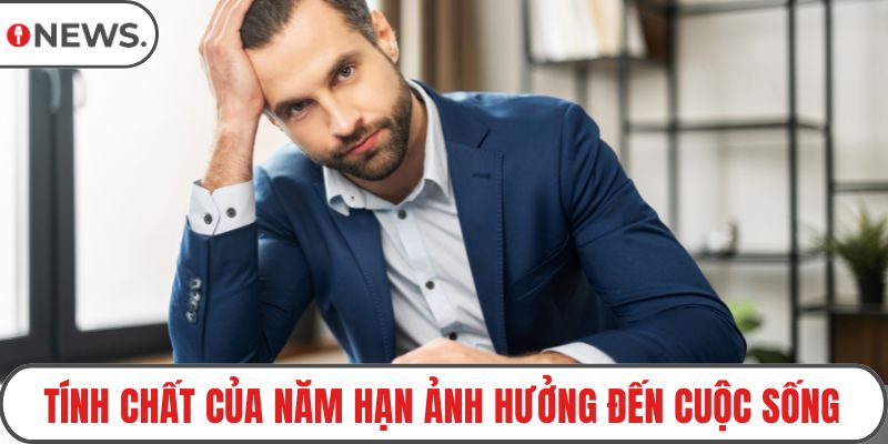 Tính chất của năm hạn ảnh hưởng đến cuộc sống