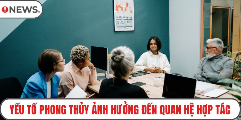 Yếu tố phong thủy ảnh hưởng đến quan hệ hợp tác