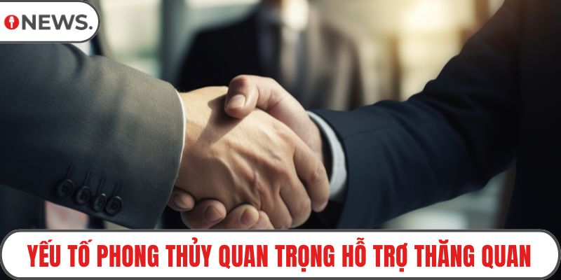 Yếu tố phong thủy quan trọng hỗ trợ thăng quan